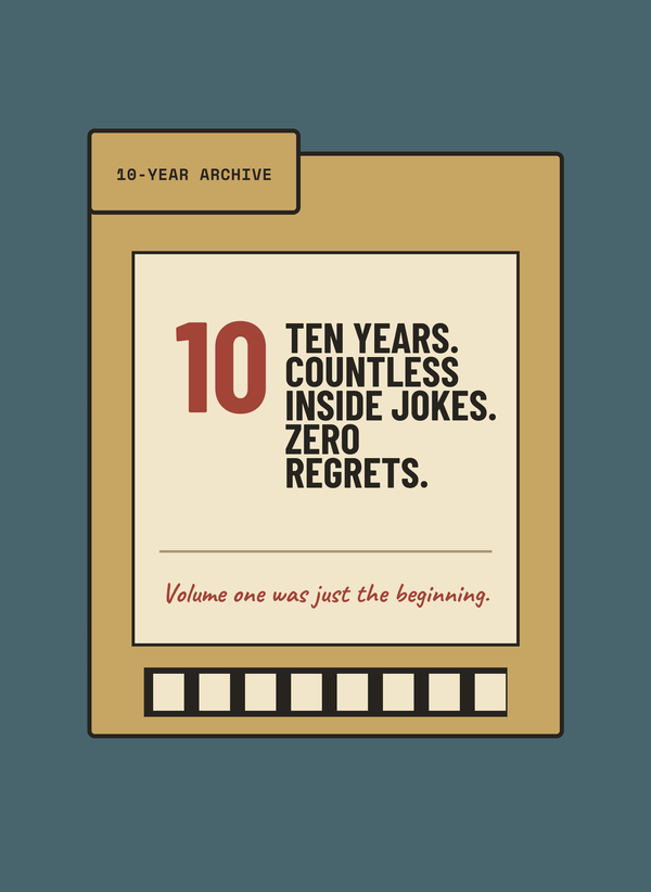 Ten Years. Countless Inside Jokes. Zero Regrets. front