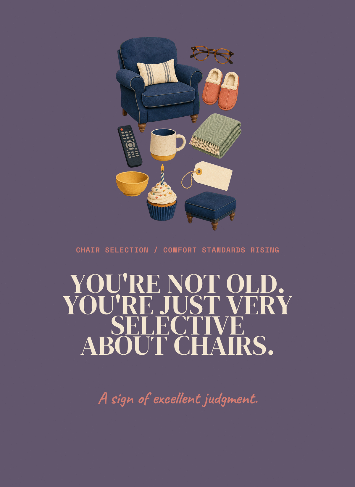 You're Not Old. You're Just Very Selective About Chairs.