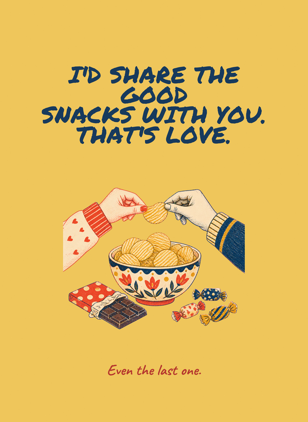 I'd Share the Good Snacks With You. That's Love. front